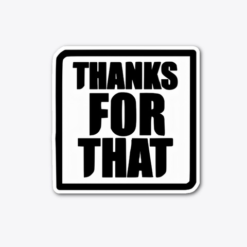 Thanks For That  Standard T-Shirt Front