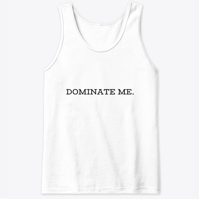 Dominate Me.