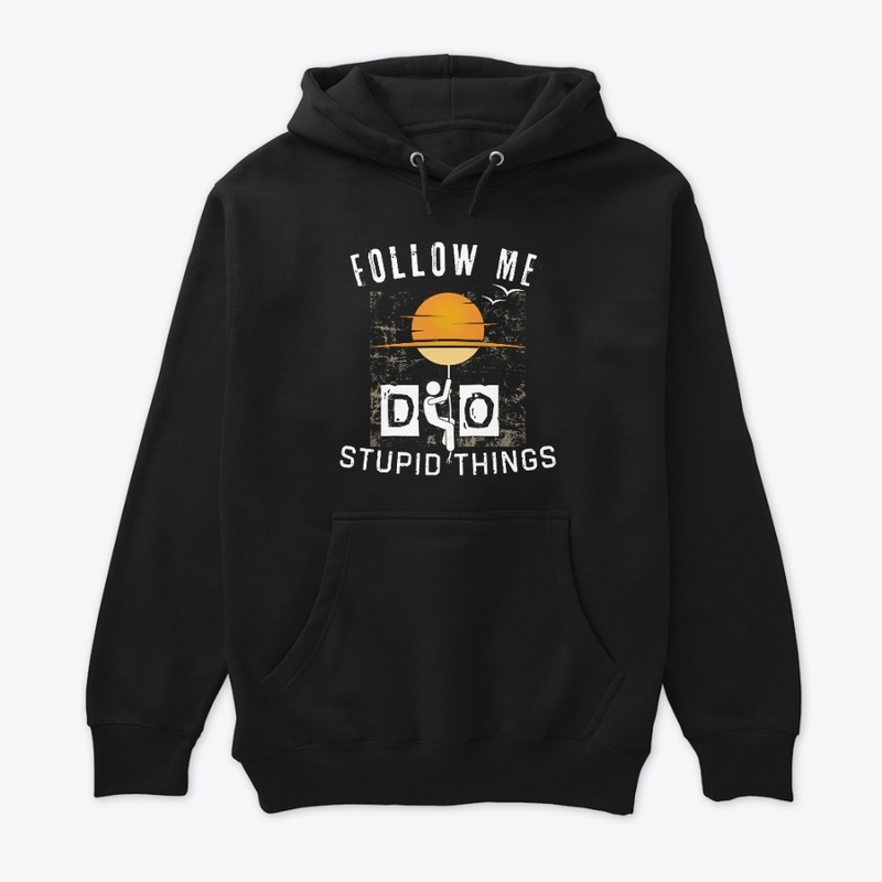 Follow me do stupid things