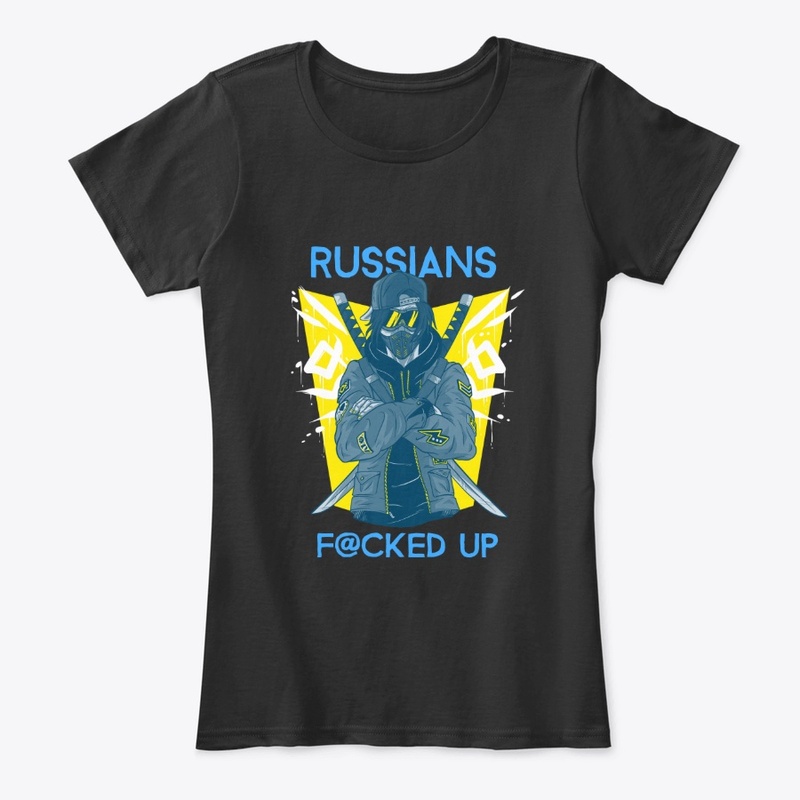 Russians Fucked Up -I Stand With Ukraine