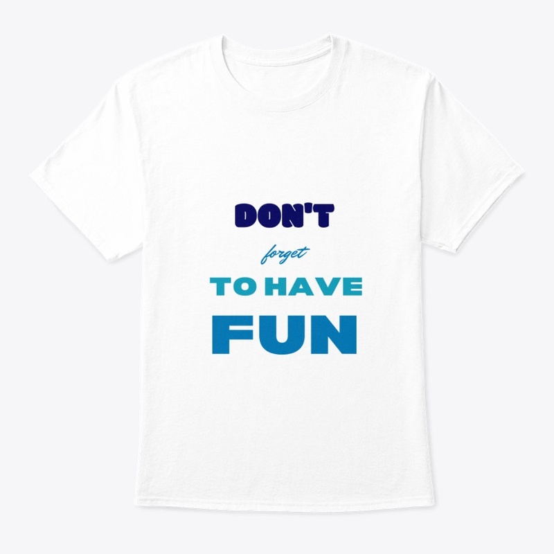Don't forget to have fun