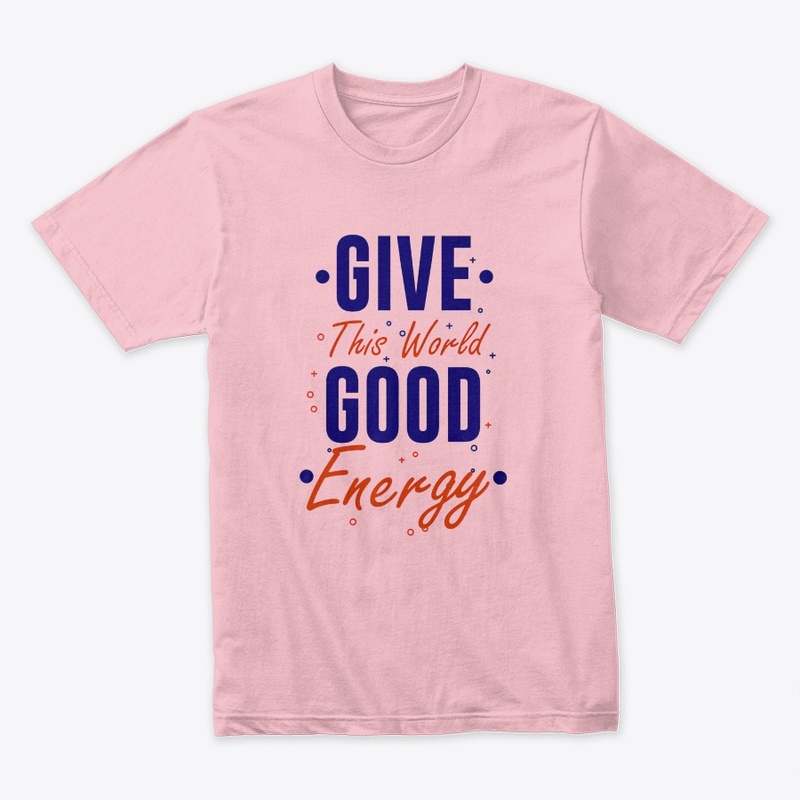 GIve this world good energy