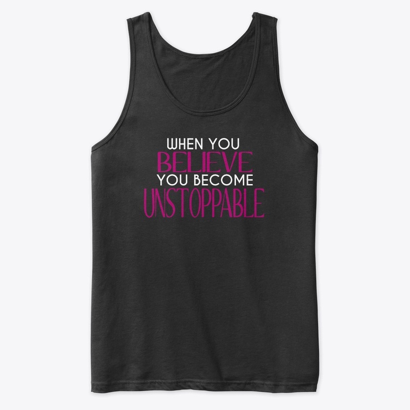 When You Believe You Become Unstoppable