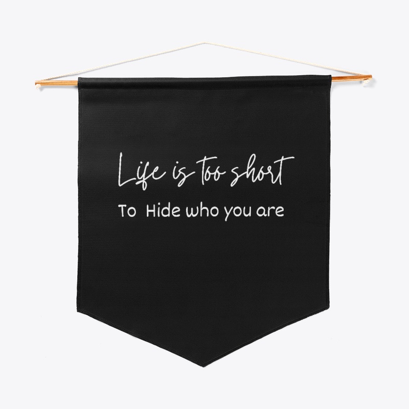 Life is too Short to Hide