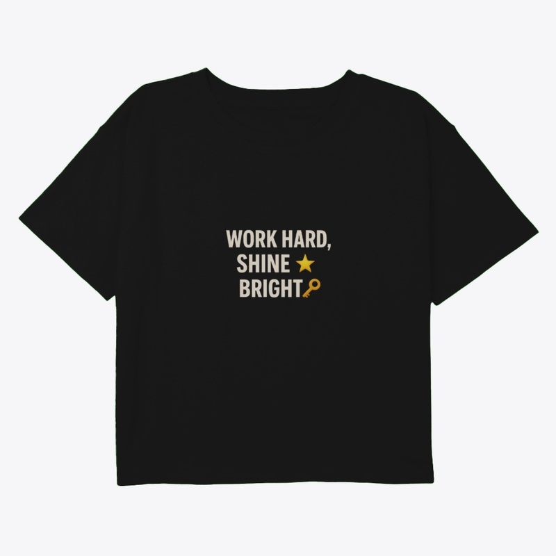 Work hard shine bright 