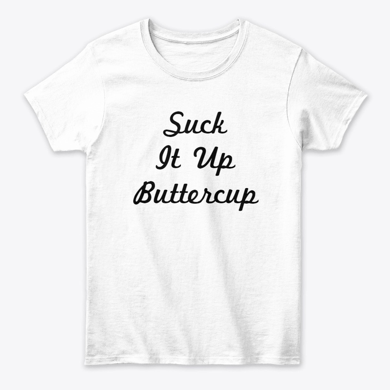 Suck It Up Buttercup