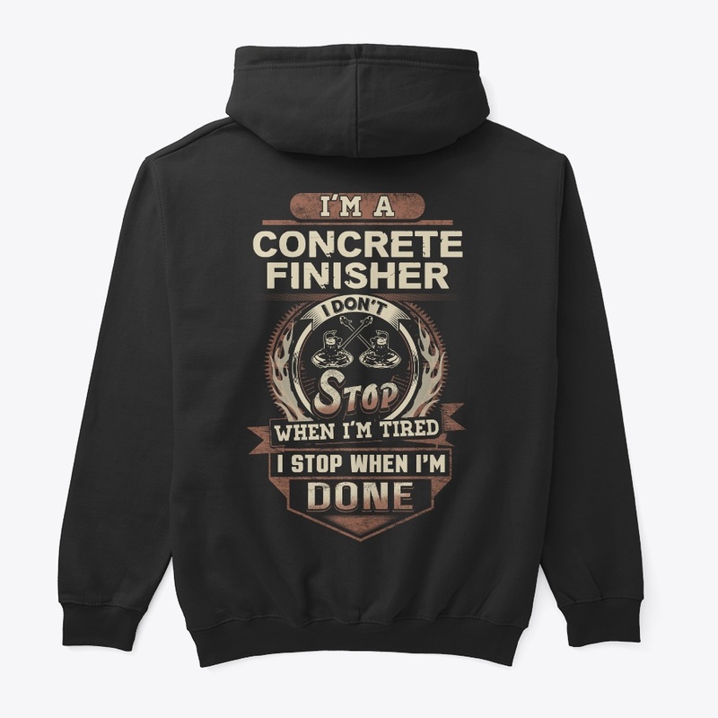 Concrete Finisher I Stop When I'm Done 