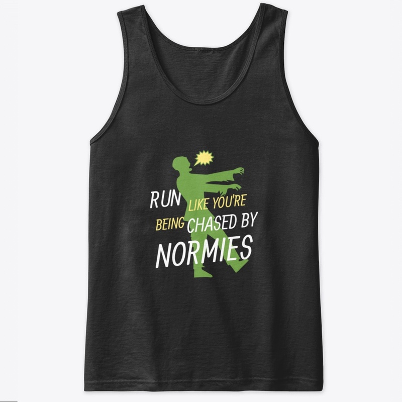 Run like Normies are chasing you