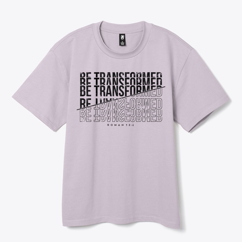 BE TRANSFORMED