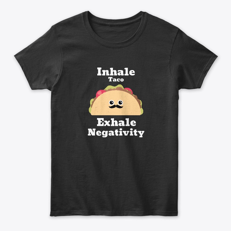Inhale Taco Exhale Negativity