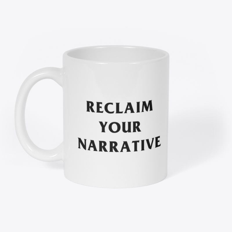 RECLAIM YOUR NARRATIVE