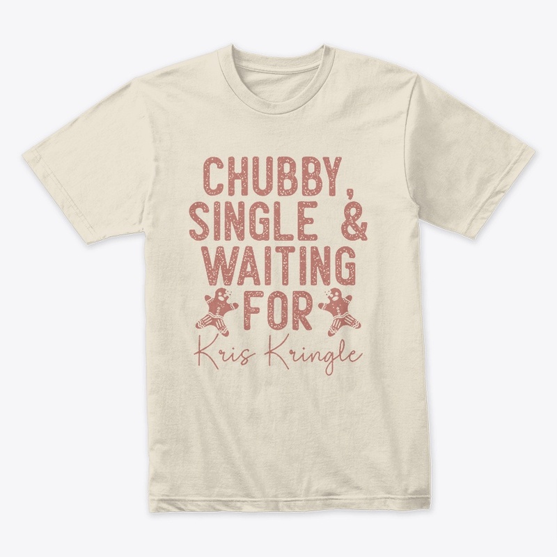 Chubby Single & Waiting For kris kringle