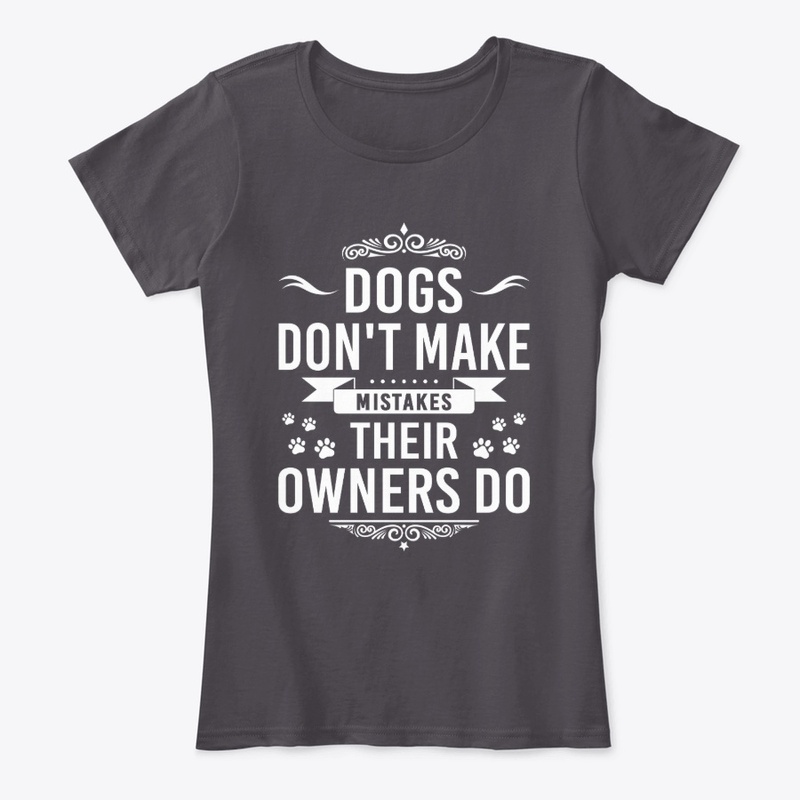 Dogs don't make mistakes