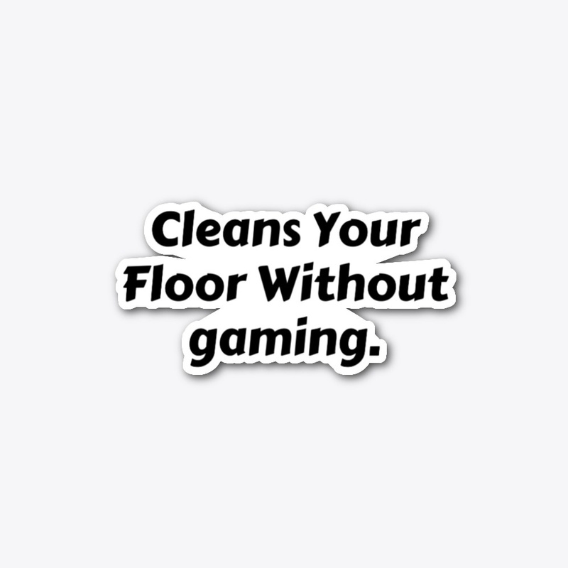 Cleans Your Floor Without gaming.