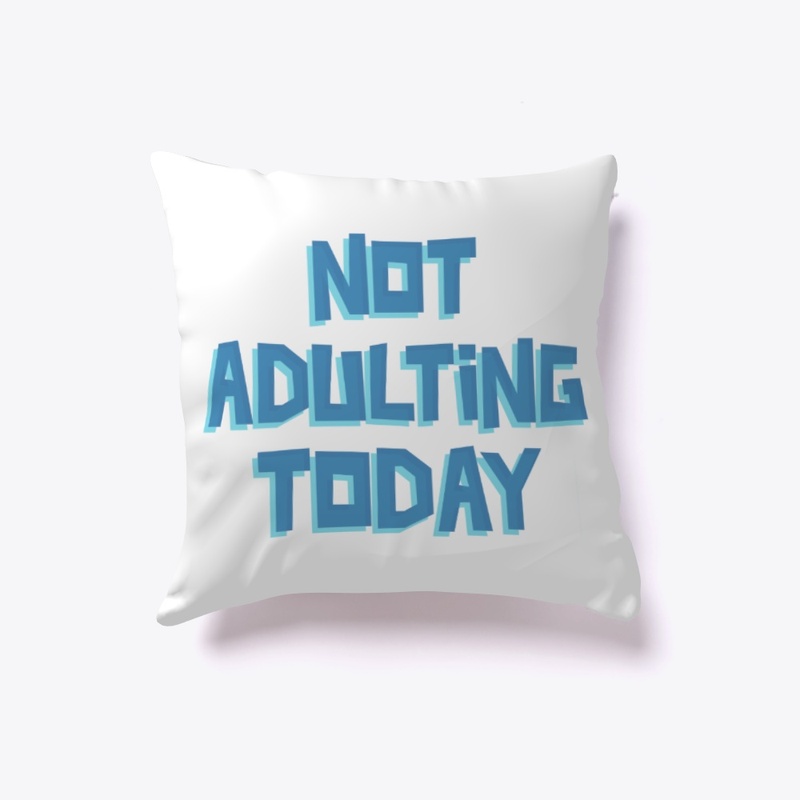 Not Adulting Today