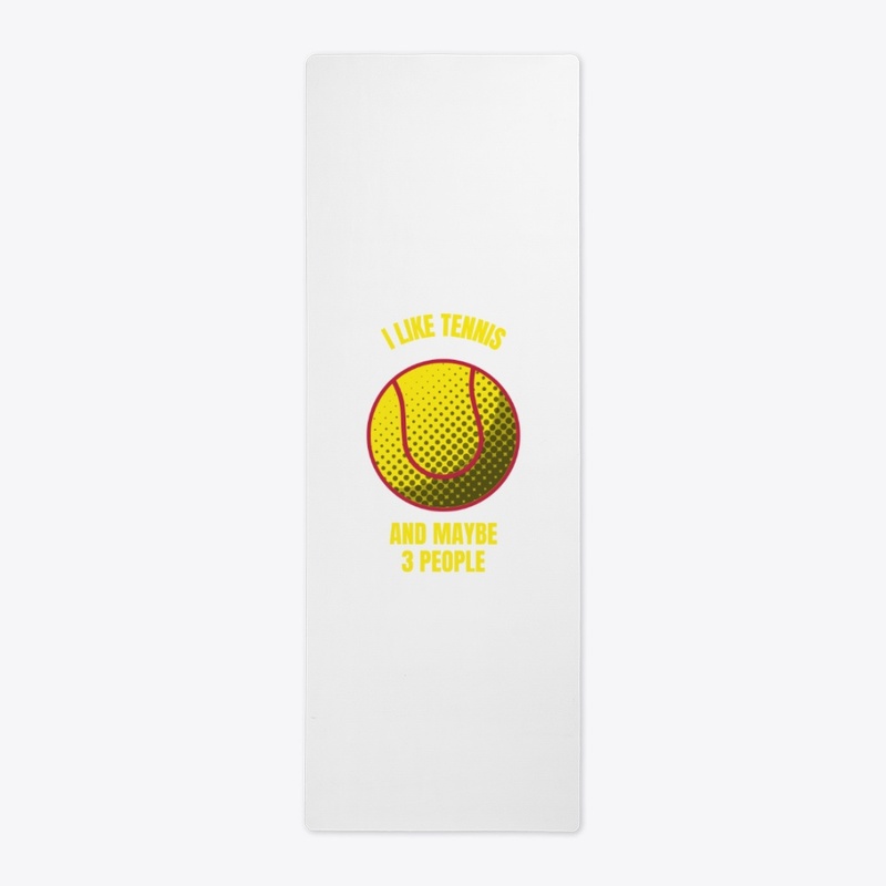 I like tennis and maybe 3 people funny t