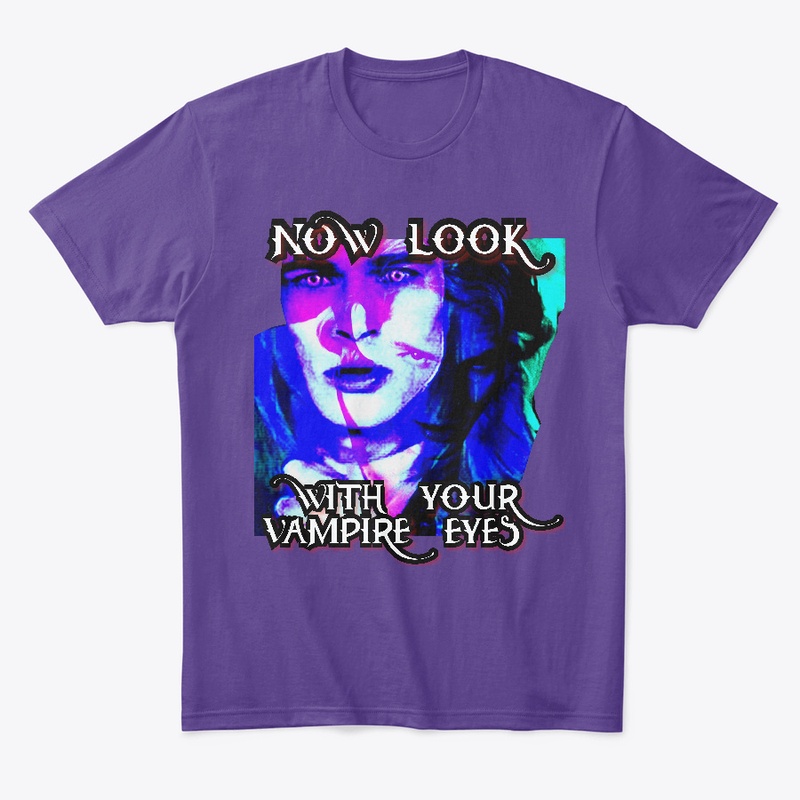 NOW LOOK WITH YOUR VAMPIRE EYES