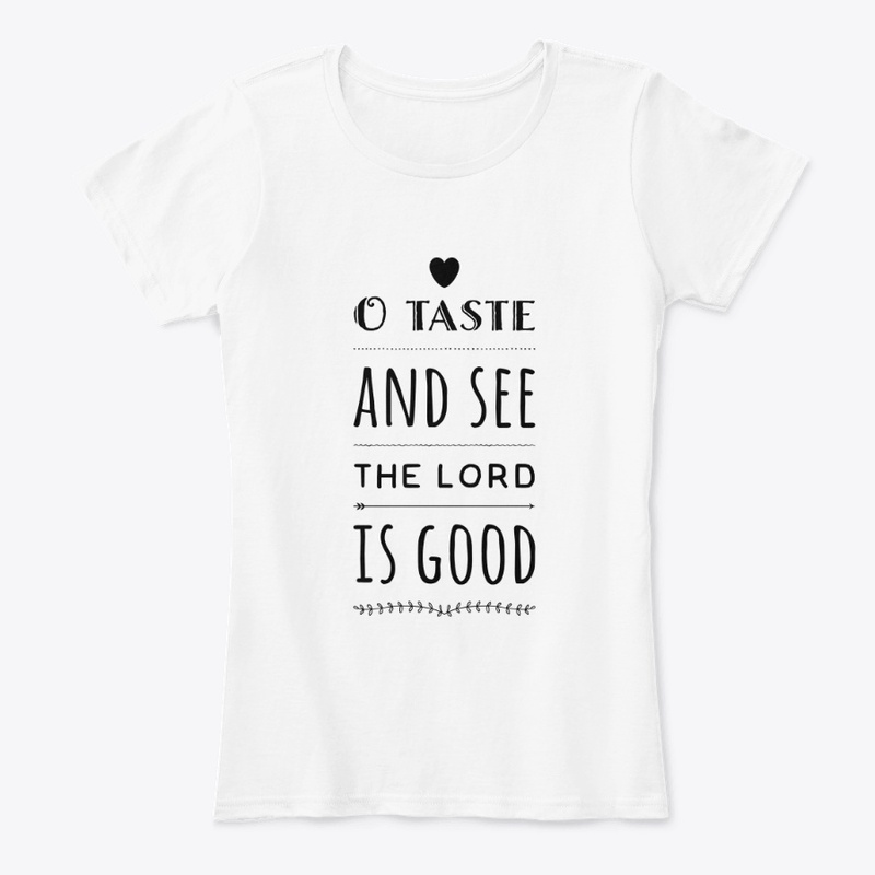 O Taste and See Christian T Shirt
