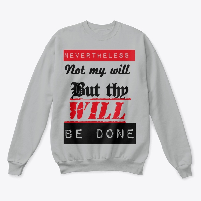 Nevertheless not my will but thy will
