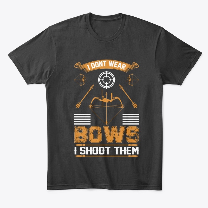 I don't Wear  Bows Archery T-Shirt 