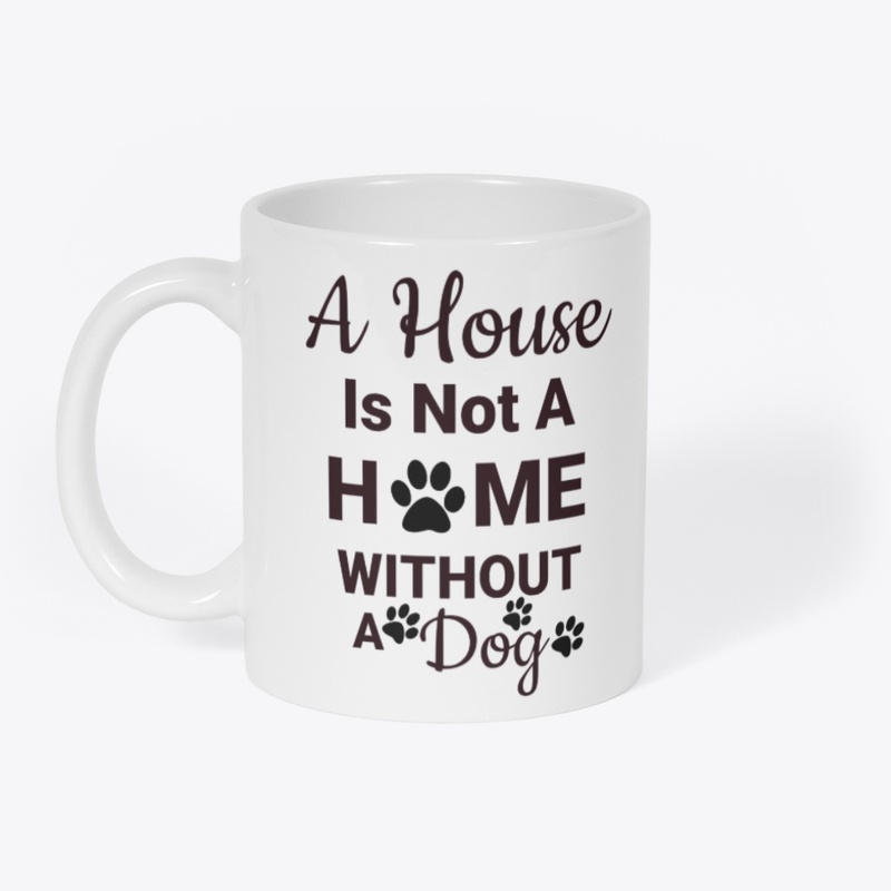 A House Is Not A Home Without A Dog