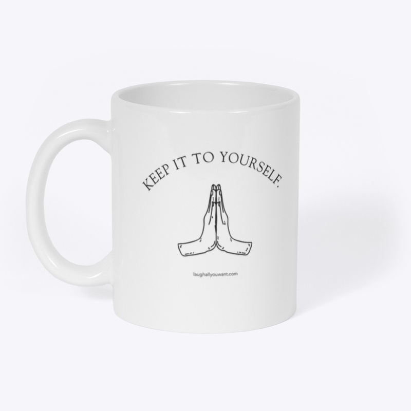 Keep It To Yourself.