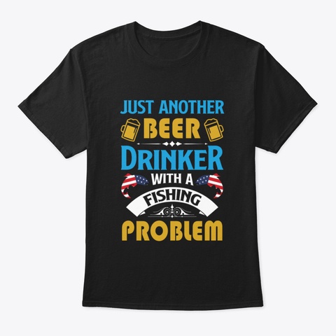 Just Bear Drinker With A Fishing Problem Black T-Shirt Front