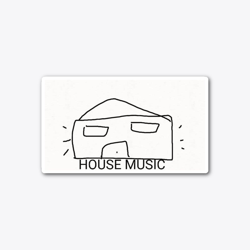 HOUSE MUSIC.