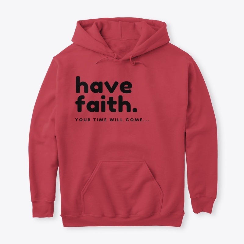 Have faith.