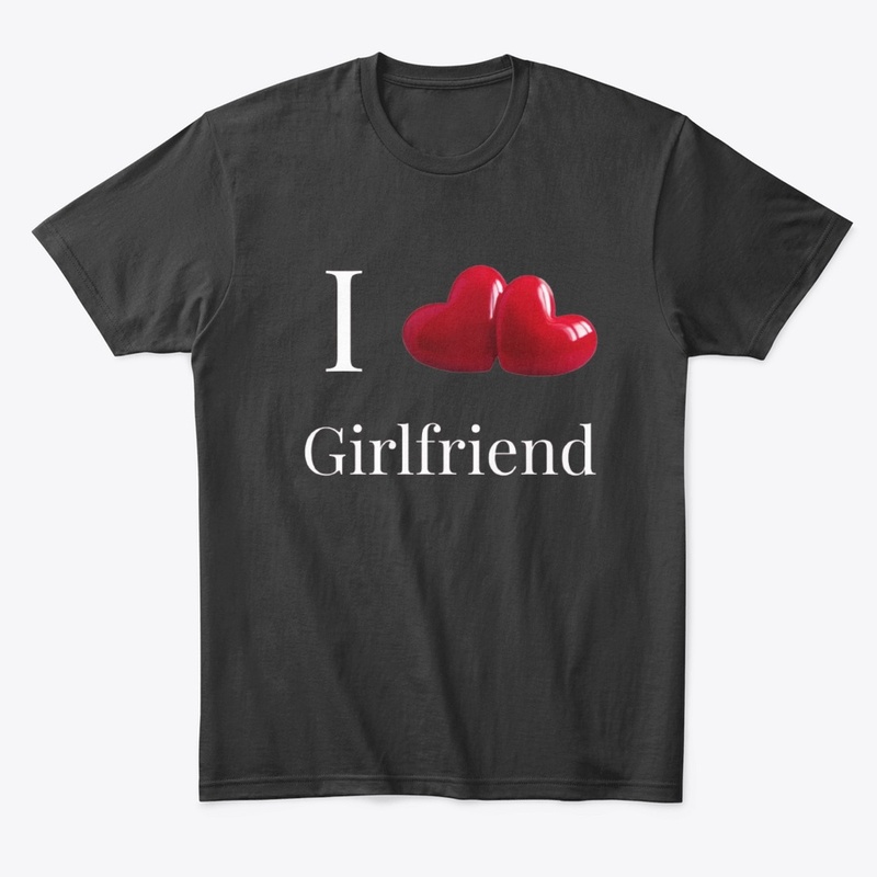 i love my girlfriend shirt 