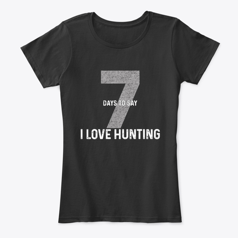 Seven Days To Say "I Love Hunting"