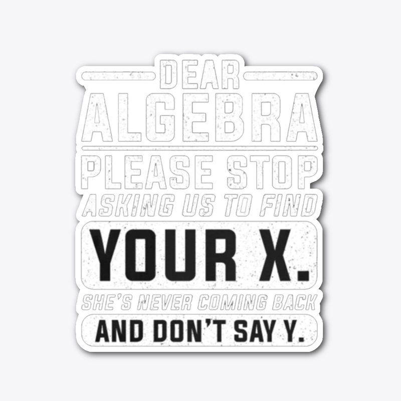 Dear  Algebra...