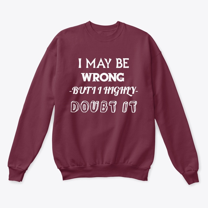 I May Be Wrong but I Highly Doubt It 