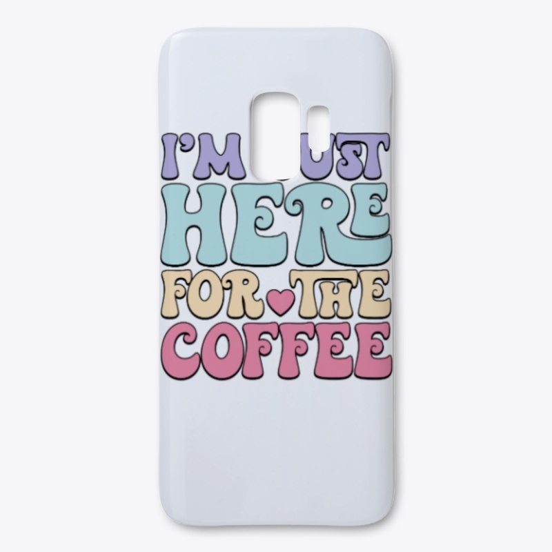 Funny I'm Just Here For The Coffee