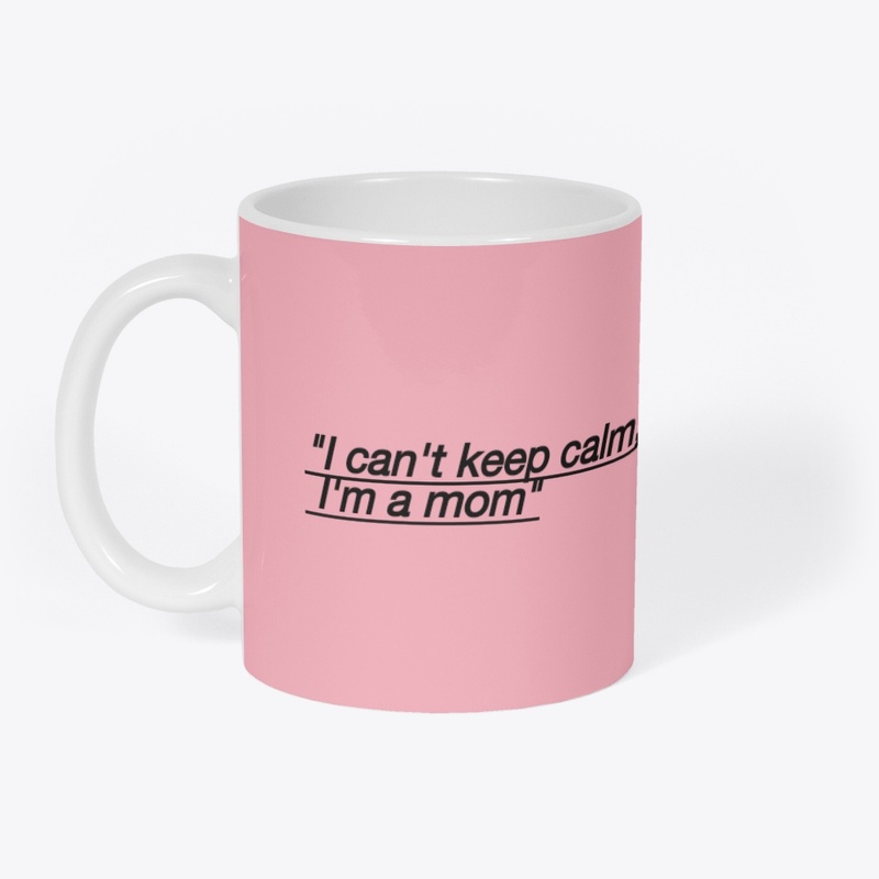 I CAN'T KEEP CALM I'M A MOM