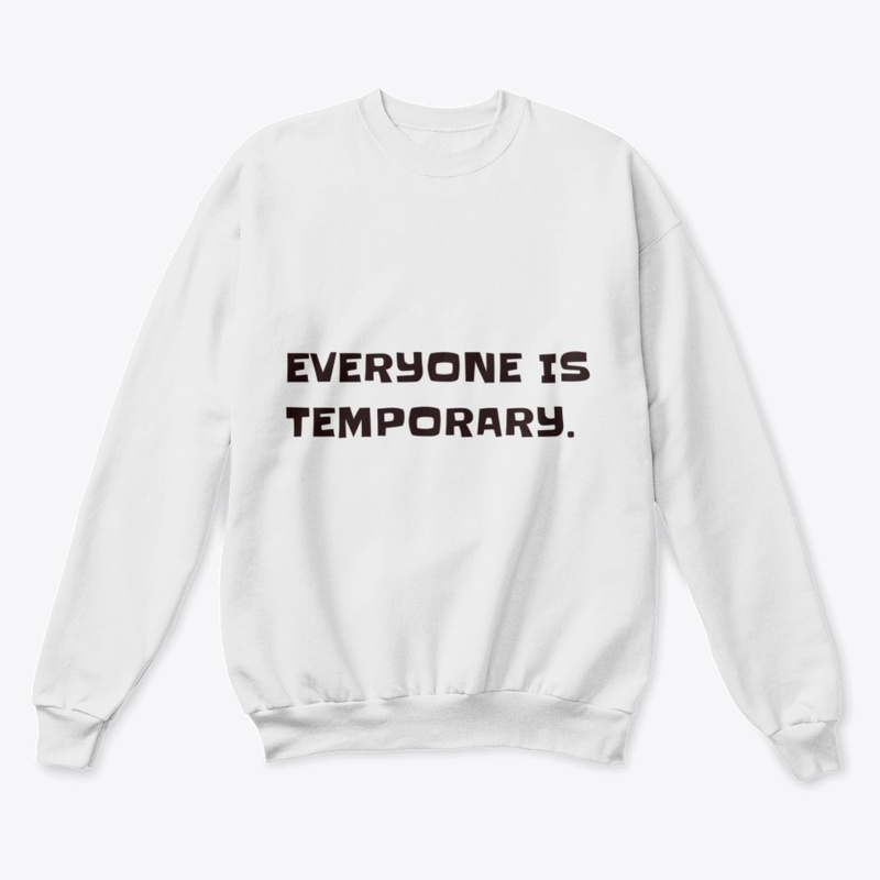 Everyone is temporary.