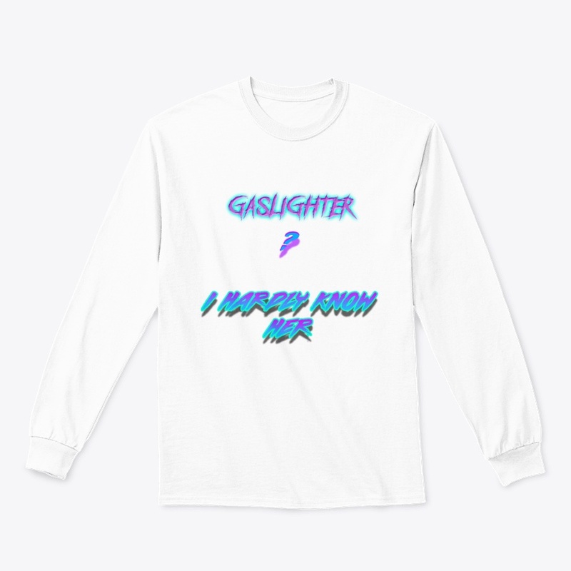 Gaslighter? I Hardly Know Her