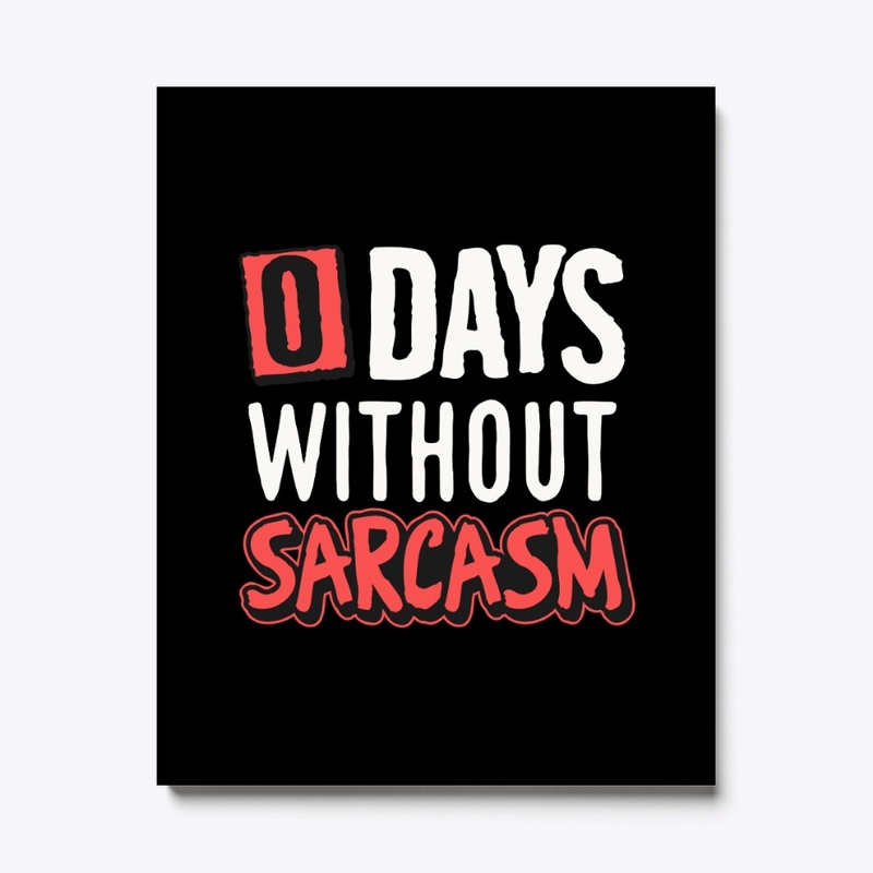 0 Days Without Sarcasm