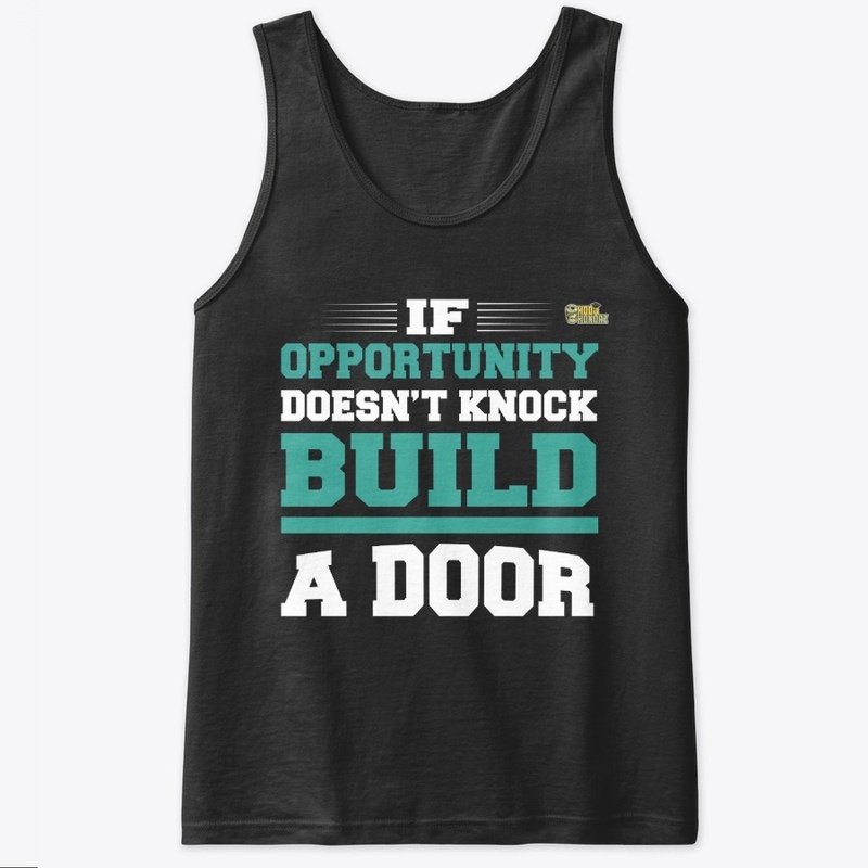If Opportunity Doesn't Knock Build A...