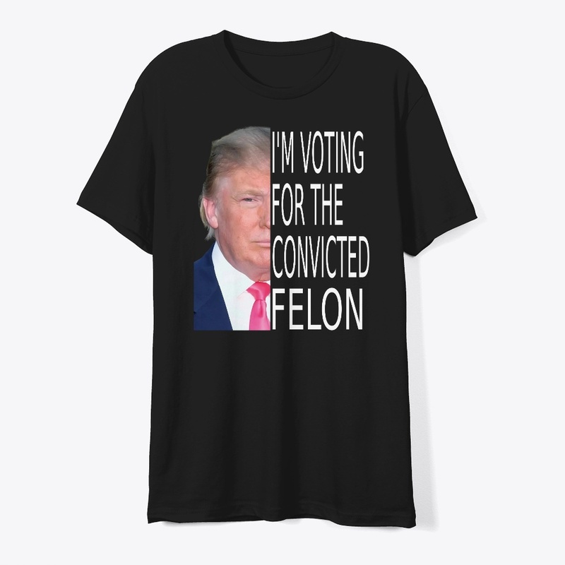 Trump 2024  I'm Voting Convicted Felon