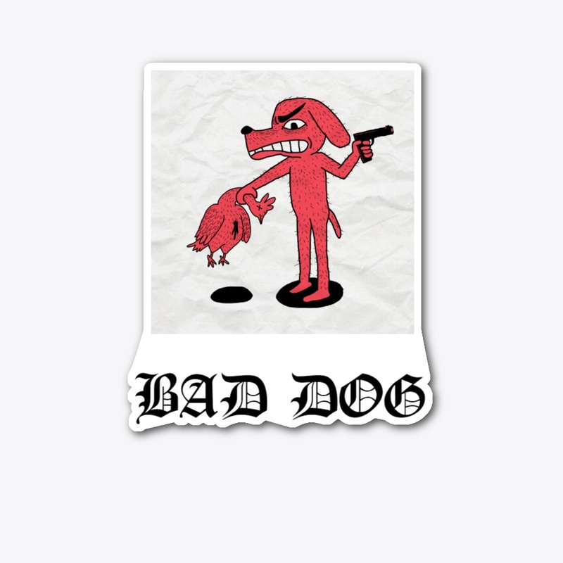 BAD DOG