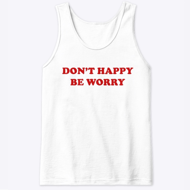 DON'T 🙂 HAPPY 🙂
