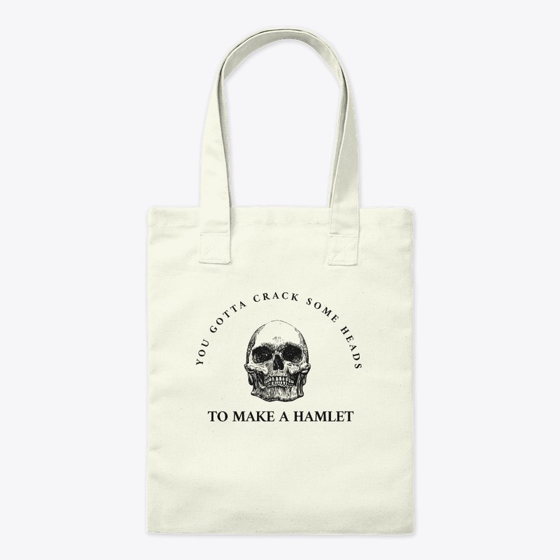 Gotta Crack some heads to make a Hamlet