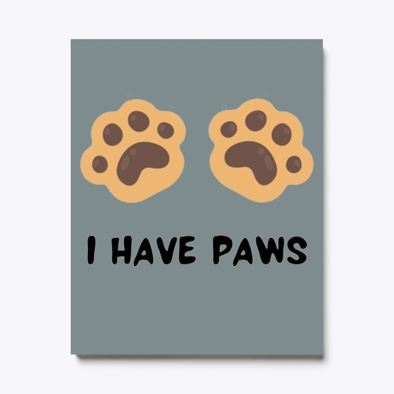 I HAVE PAWS Canvas Print