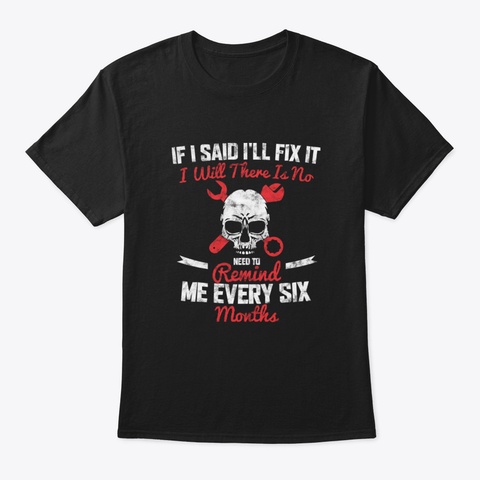 If I Said I'll Fix It I Will There Is No Black T-Shirt Front