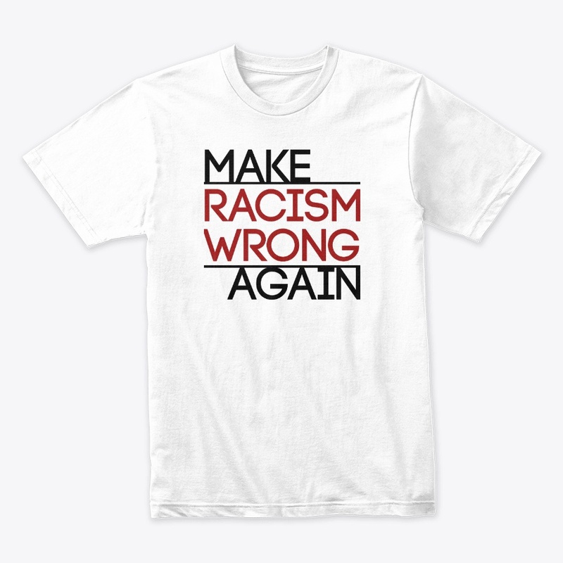Make Racism Wrong Again!