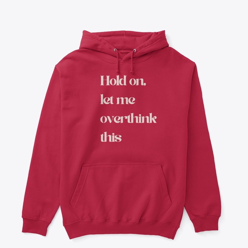 Hold On Let Me Overthink This