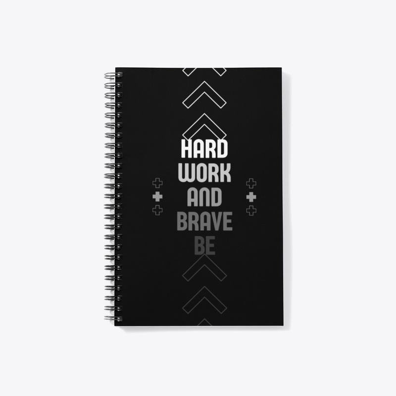 Be brave and work hard
