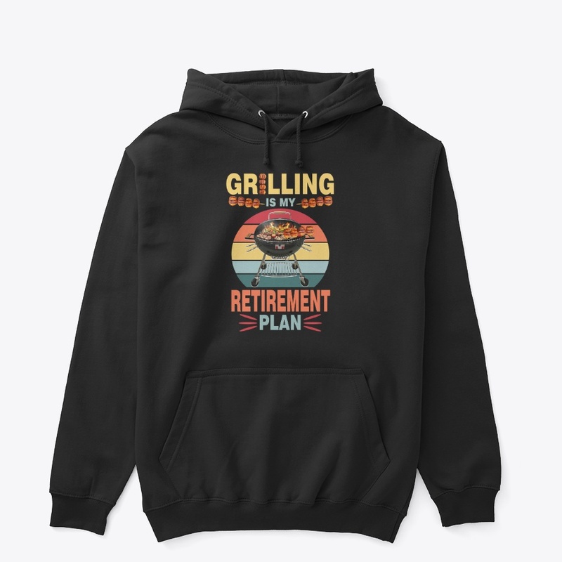GRILLING IS MY RETIREMENT PLAN
