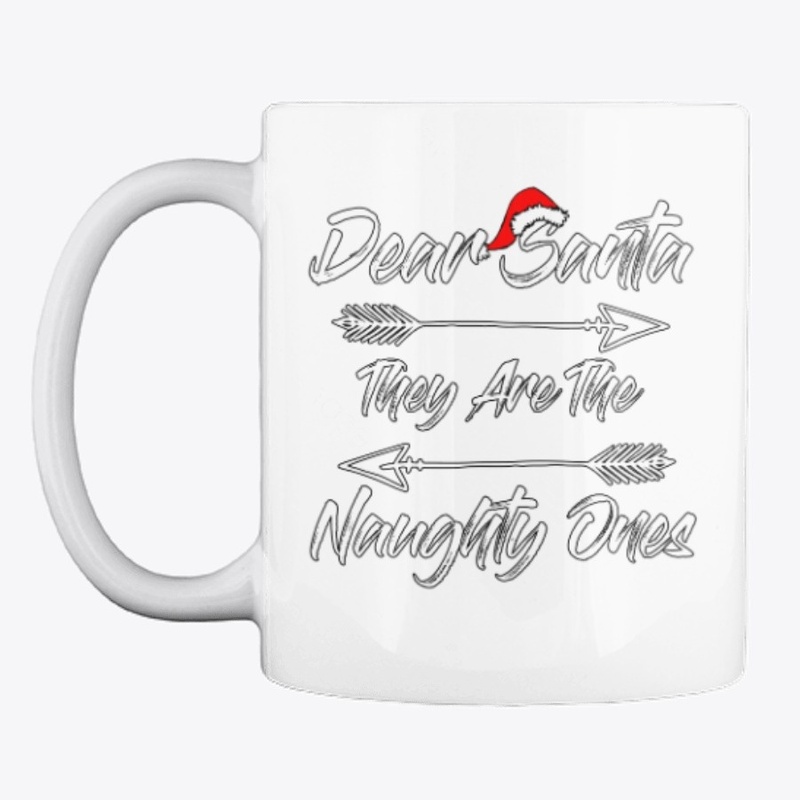 Dear Santa They Are The Naughty Ones